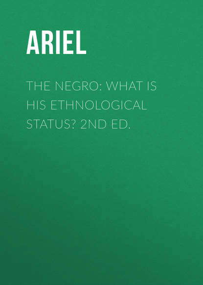 The Negro: What is His Ethnological Status? 2nd Ed