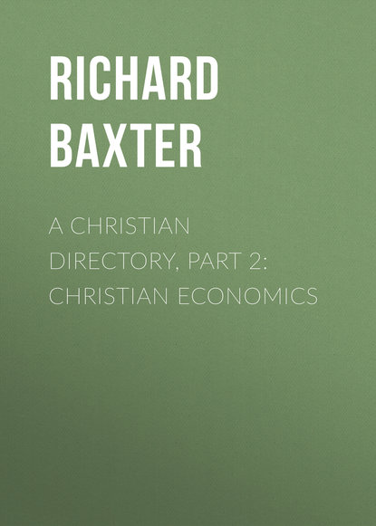 A Christian Directory, Part 2: Christian Economics (Baxter Richard). 