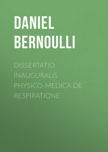 Dissertatio inauguralis physico-medica de respiratione (Bernoulli Daniel). 