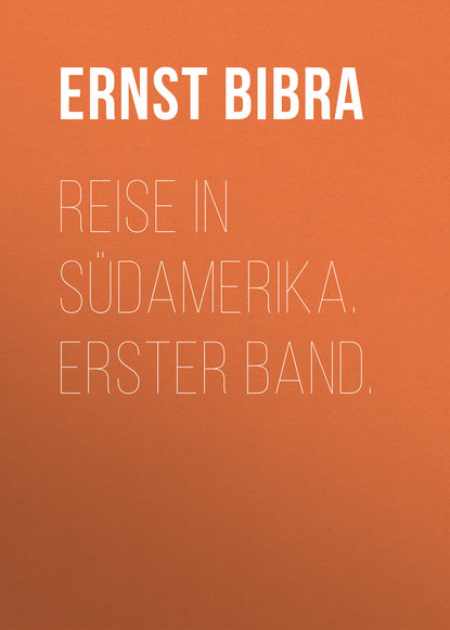 Reise in Südamerika. Erster Band. (Freiherr von Ernst Bibra). 