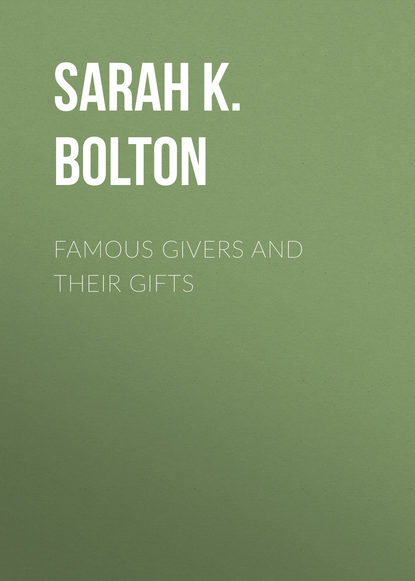 Famous Givers and Their Gifts (Bolton Sarah Knowles). 