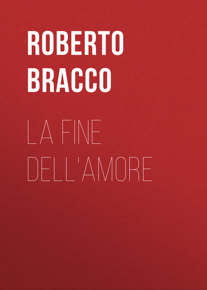Bracco Roberto — La fine dell'amore