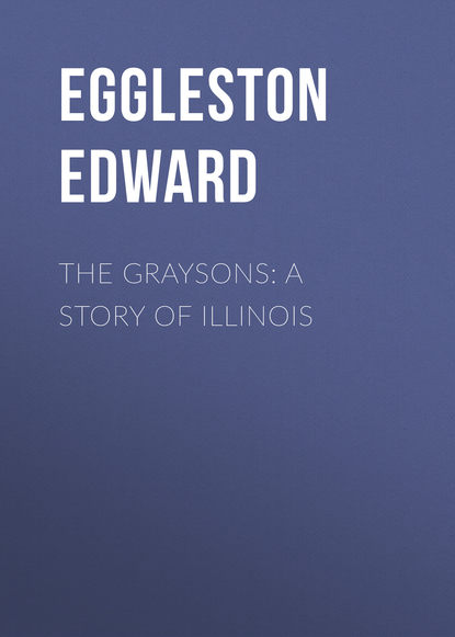 The Graysons: A Story of Illinois (Eggleston Edward). 