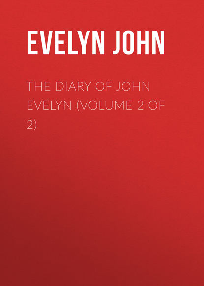 The Diary of John Evelyn (Volume 2 of 2) (Evelyn John). 