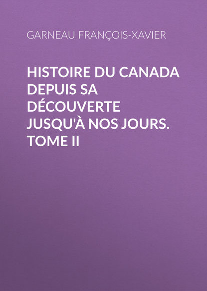 Histoire du Canada depuis sa découverte jusqu'à nos jours. Tome II