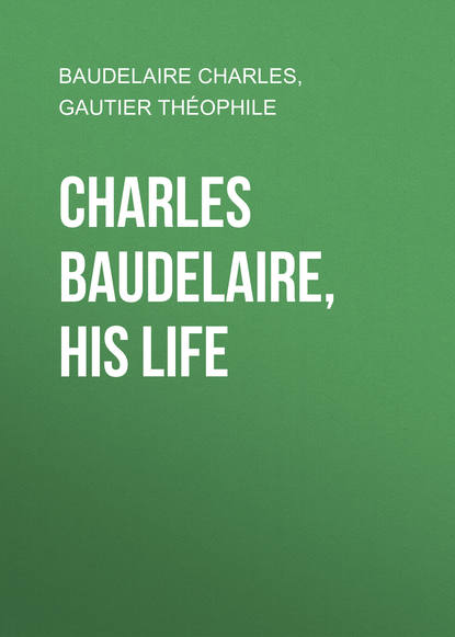 Charles Baudelaire, His Life (Baudelaire Charles). 