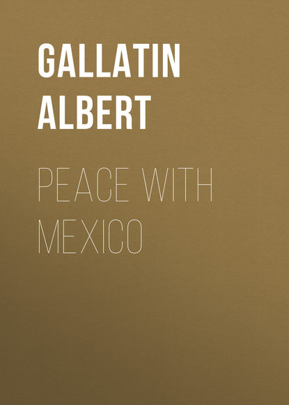 Peace with Mexico (Gallatin Albert). 