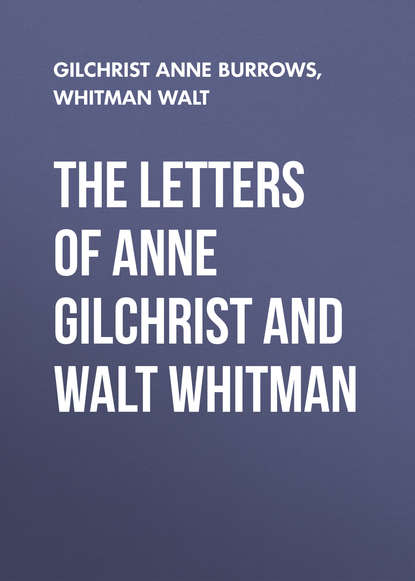 The Letters of Anne Gilchrist and Walt Whitman (Уолт Уитмен). 