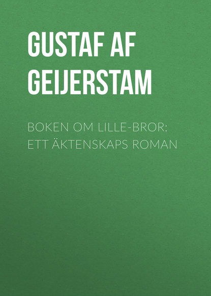 Boken om lille-bror: Ett äktenskaps roman (Gustaf af Geijerstam). 