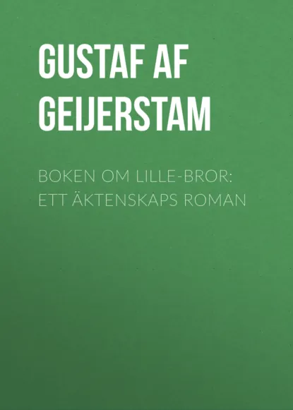 Обложка книги Boken om lille-bror: Ett äktenskaps roman, Gustaf af Geijerstam
