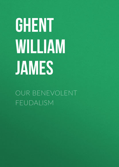 Our Benevolent Feudalism (Ghent William James). 