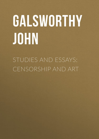 Джон Голсуорси — Studies and Essays: Censorship and Art