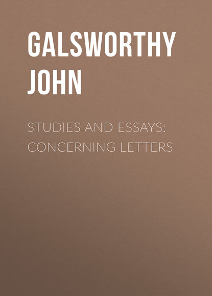 Джон Голсуорси — Studies and Essays: Concerning Letters