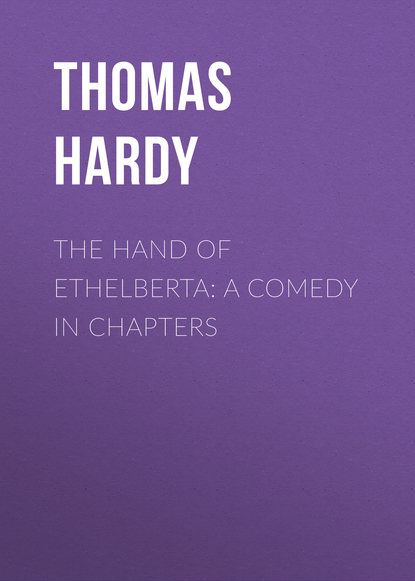 Томас Харди — The Hand of Ethelberta: A Comedy in Chapters