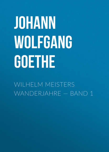 Wilhelm Meisters Wanderjahre — Band 1 (Иоганн Вольфганг фон Гёте). 