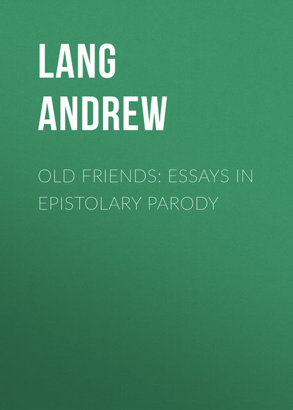 Old Friends: Essays in Epistolary Parody (Lang Andrew). 