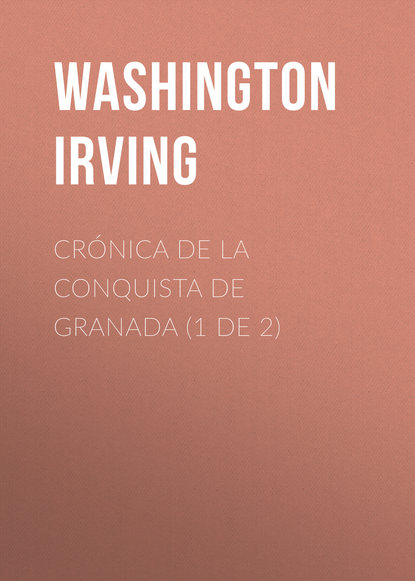 Вашингтон Ирвинг — Cr?nica de la conquista de Granada (1 de 2)