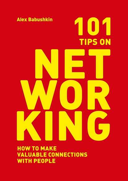 Alex Babushkin — 101 tips on networking. How to make valuable connections with people