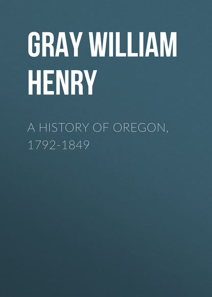 Gray William Henry — A History of Oregon, 1792-1849