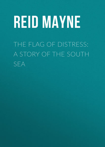 Майн Рид — The Flag of Distress: A Story of the South Sea