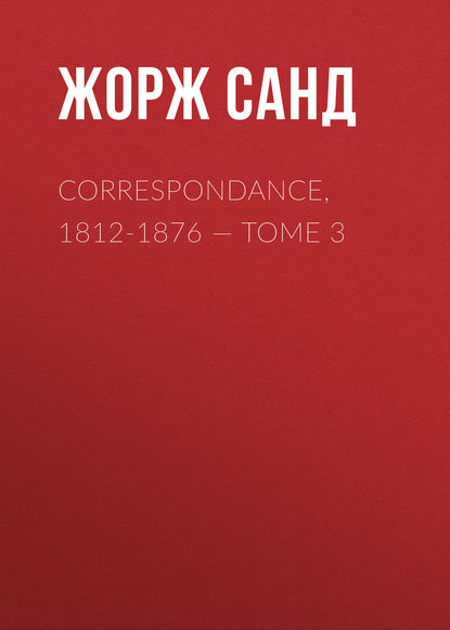 Жорж Санд — Correspondance, 1812-1876. Tome 3