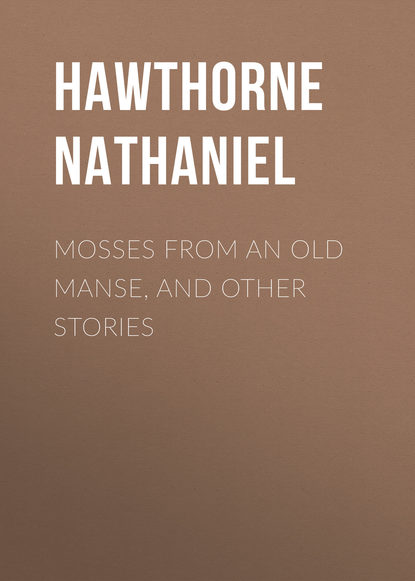 Натаниель Готорн — Mosses from an Old Manse, and Other Stories