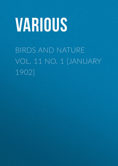 Birds and Nature Vol. 11 No. 1 [January 1902] - Various