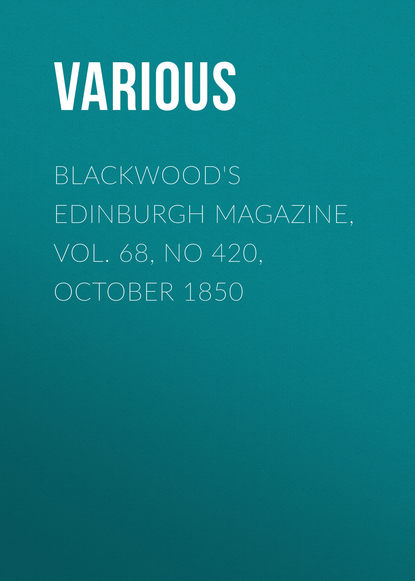 Blackwood s Edinburgh Magazine, Vol. 68, No 420, October 1850