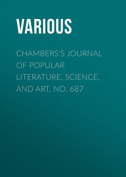 Chambers's Journal of Popular Literature, Science, and Art, No. 687 - Various