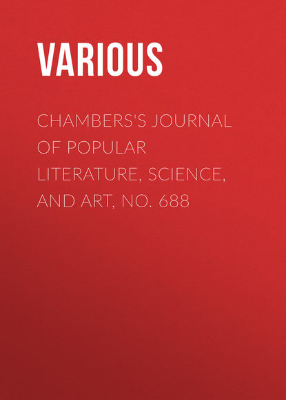 Various — Chambers's Journal of Popular Literature, Science, and Art, No. 688