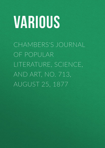 Various — Chambers's Journal of Popular Literature, Science, and Art, No. 713, August 25, 1877