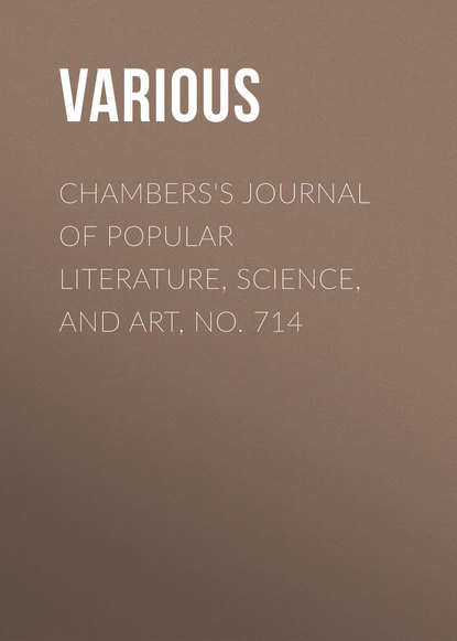 Various — Chambers's Journal of Popular Literature, Science, and Art, No. 714