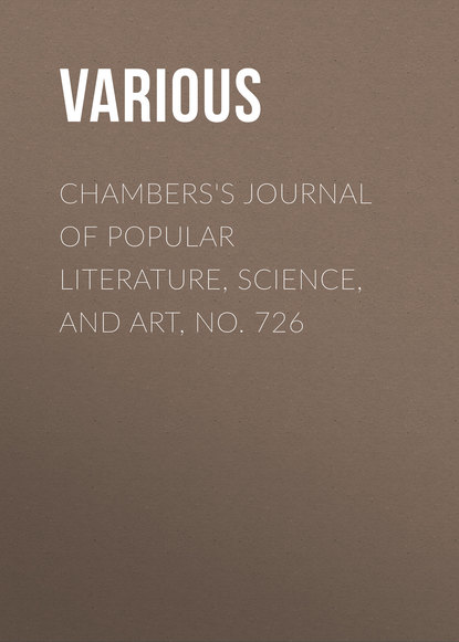 Various — Chambers's Journal of Popular Literature, Science, and Art, No. 726