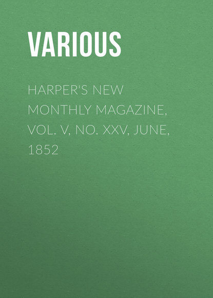 Various — Harper's New Monthly Magazine, Vol. V, No. XXV, June, 1852