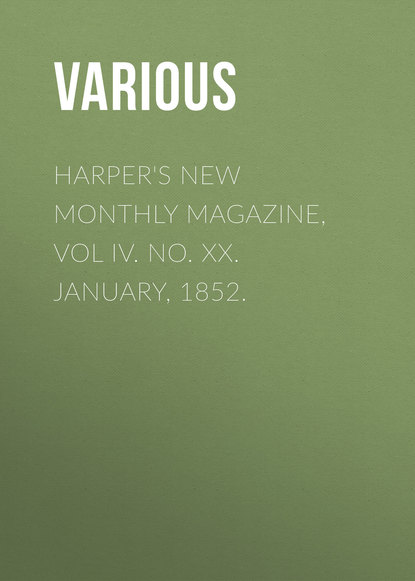 Harper's New Monthly Magazine, Vol IV. No. XX. January, 1852. - Various