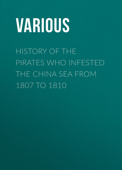 History of the Pirates Who Infested the China Sea From 1807 to 1810 - Various