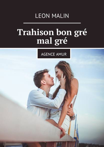 Leon Malin - Trahison bon gré mal gré. Agence Amur