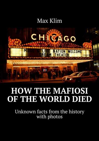 Max Klim — How the Mafiosi of the World died. Unknown facts from the history with photos