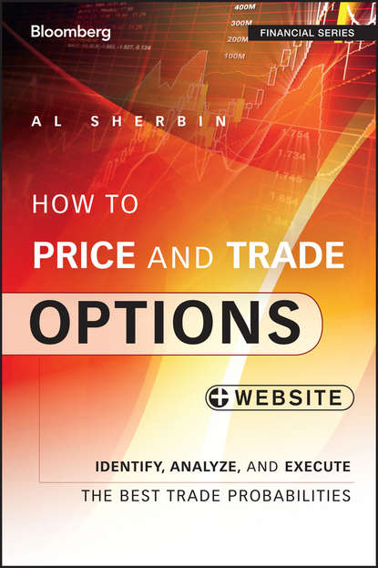 Al  Sherbin - How to Price and Trade Options. Identify, Analyze, and Execute the Best Trade Probabilities, + Website