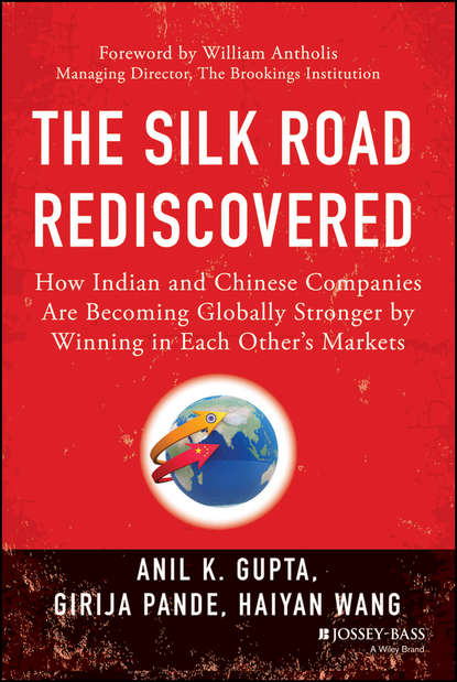 Haiyan Wang — The Silk Road Rediscovered. How Indian and Chinese Companies Are Becoming Globally Stronger by Winning in Each Other's Markets