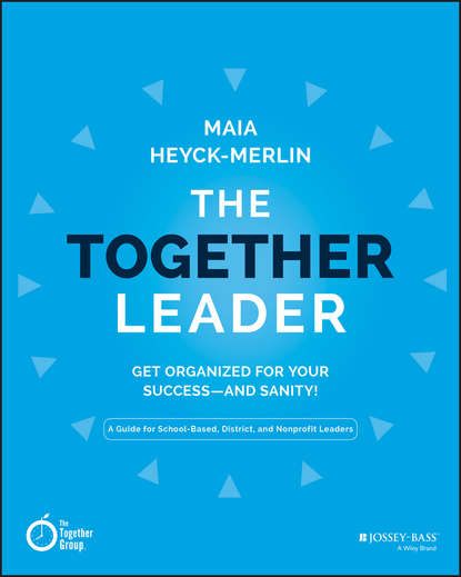 Maia Heyck-Merlin — The Together Leader. Get Organized for Your Success - and Sanity!