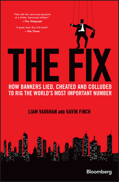 Liam Vaughan - The Fix. How Bankers Lied, Cheated and Colluded to Rig the World's Most Important Number