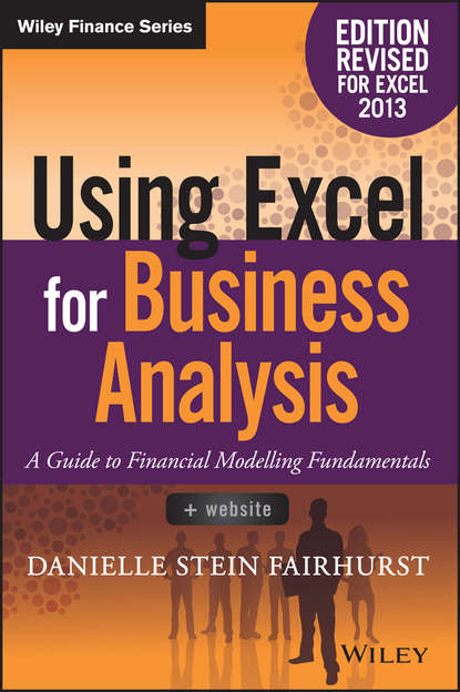 Danielle Stein Fairhurst — Using Excel for Business Analysis. A Guide to Financial Modelling Fundamentals