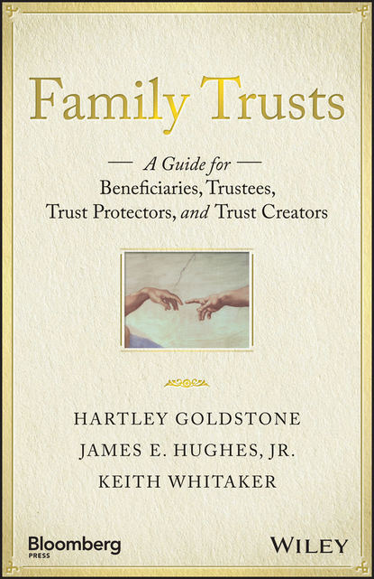 Keith Whitaker - Family Trusts. A Guide for Beneficiaries, Trustees, Trust Protectors, and Trust Creators