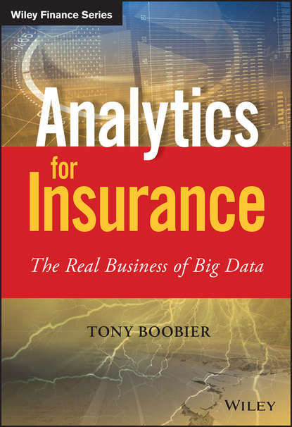 Tony  Boobier - Analytics for Insurance. The Real Business of Big Data