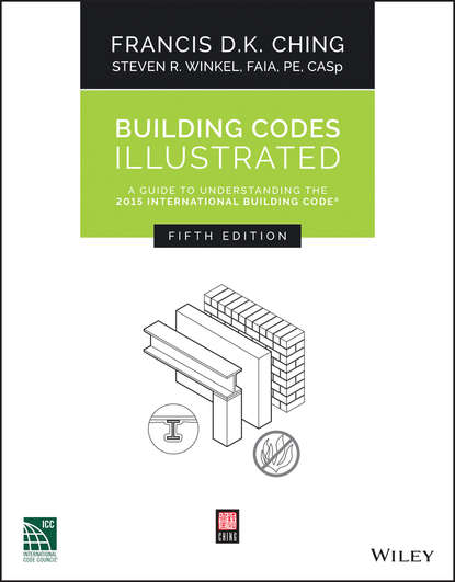 Francis D. K. Ching - Building Codes Illustrated. A Guide to Understanding the 2015 International Building Code