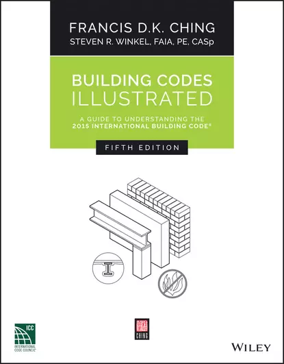 Обложка книги Building Codes Illustrated. A Guide to Understanding the 2015 International Building Code, Francis D. K. Ching