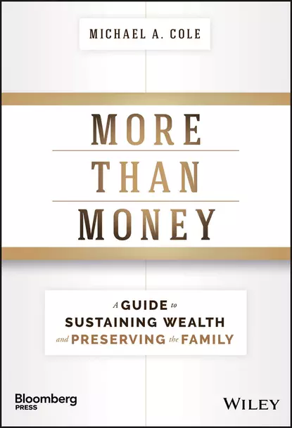 Обложка книги More Than Money. A Guide To Sustaining Wealth and Preserving the Family, Michael Cole A.