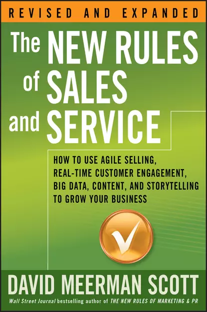 Обложка книги The New Rules of Sales and Service. How to Use Agile Selling, Real-Time Customer Engagement, Big Data, Content, and Storytelling to Grow Your Business, David Meerman Scott