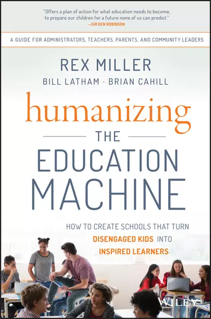 Обложка книги Humanizing the Education Machine. How to Create Schools That Turn Disengaged Kids Into Inspired Learners, Rex  Miller